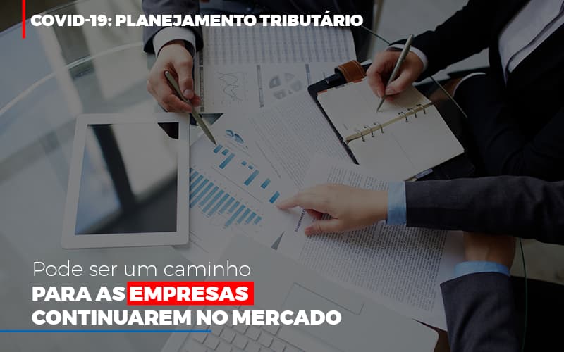 Covid 19 Planejamento Tributario Pode Ser Um Caminho Para Empresas Continuarem No Mercado Contabilidade No Itaim Paulista Sp | Abcon Contabilidade Notícias E Artigos Contábeis Notícias E Artigos Contábeis - Adjutos Assessoria Contábil