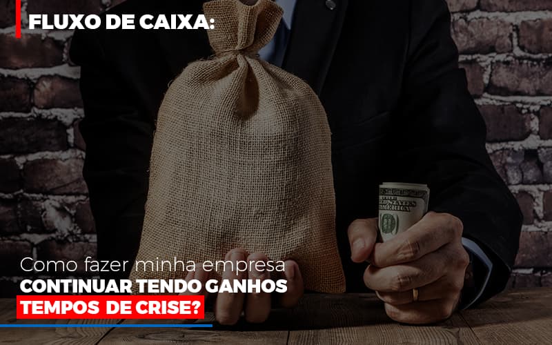 Fluxo De Caixa Como Fazer Minha Empresa Continuar Tendo Ganos Em Tempos De Crise Notícias E Artigos Contábeis Notícias E Artigos Contábeis - Adjutos Assessoria Contábil