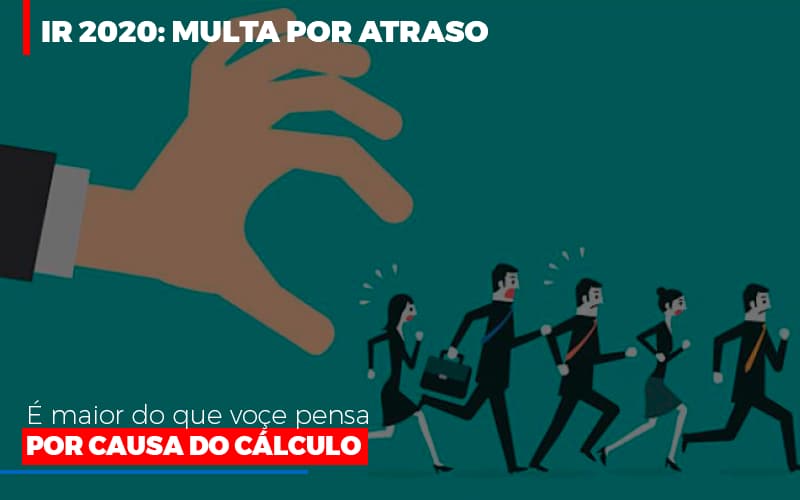 Ir 2020 Multa Por Atraso E Maior Do Que Voce Pensa Por Causa Do Calculo Restituição Notícias E Artigos Contábeis Notícias E Artigos Contábeis - Adjutos Assessoria Contábil