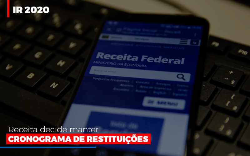 Ir 2020 Receita Federal Decide Manter Cronograma De Restituicoes Notícias E Artigos Contábeis Notícias E Artigos Contábeis - Adjutos Assessoria Contábil