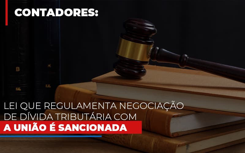 Lei Que Regulamenta Negociacao De Divida Tributaria Com A Uniao E Sancionada Notícias E Artigos Contábeis Notícias E Artigos Contábeis - Adjutos Assessoria Contábil