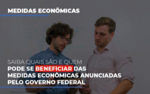 Medidas Economicas Anunciadas Pelo Governo Federal Notícias E Artigos Contábeis Notícias E Artigos Contábeis - Adjutos Assessoria Contábil