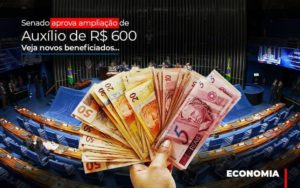 Senado Aprova Ampliacao De Auxilio De Rs 600 Veja Novos Beneficiados Notícias E Artigos Contábeis Notícias E Artigos Contábeis - Adjutos Assessoria Contábil