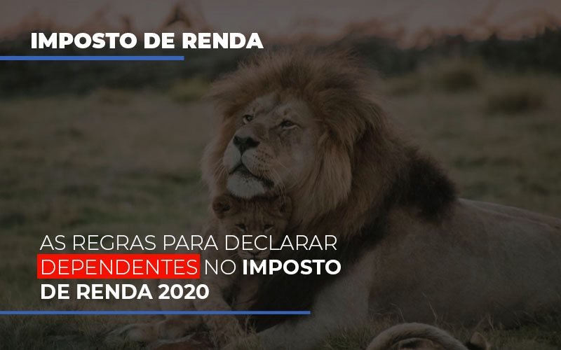 As Regras Para Declarar Dependentes No Imposto De Renda 2020 Notícias E Artigos Contábeis Notícias E Artigos Contábeis - Adjutos Assessoria Contábil