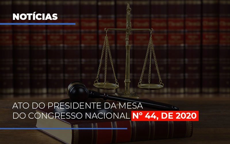 Ato Do Presidente Da Mesa Do Congresso Nacional N 44 De 2020 Notícias E Artigos Contábeis Notícias E Artigos Contábeis - Adjutos Assessoria Contábil