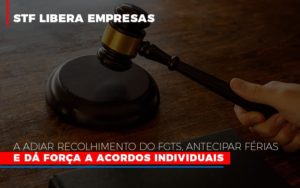 Stf Libera Empresas A Adiar Recolhimento Do Fgts Antecipar Ferias E Da Forca A Acordos Individuais Notícias E Artigos Contábeis Notícias E Artigos Contábeis - Adjutos Assessoria Contábil