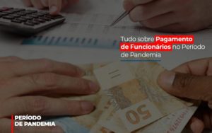 Tudo Sobre Pagamento De Funcionarios No Periodo De Pandemia Notícias E Artigos Contábeis Notícias E Artigos Contábeis - Adjutos Assessoria Contábil