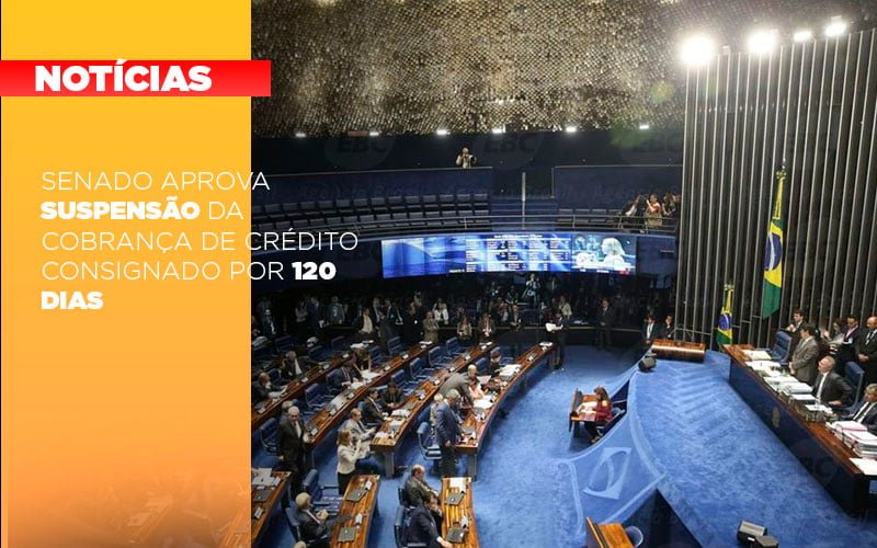 Senado Aprova Suspensao Da Cobranca De Credito Consignado Por 120 Dias Notícias E Artigos Contábeis Notícias E Artigos Contábeis - Adjutos Assessoria Contábil