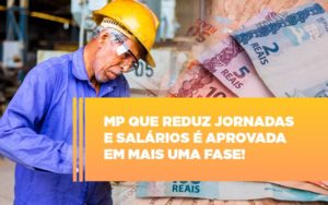 Mp Que Reduz Jornadas E Salarios E Aprovada Em Mais Uma Fase Notícias E Artigos Contábeis Notícias E Artigos Contábeis - Adjutos Assessoria Contábil