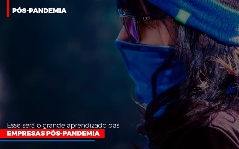 Esse Sera O Grande Aprendizado Das Empresas Pos Pandemia Notícias E Artigos Contábeis Notícias E Artigos Contábeis - Adjutos Assessoria Contábil