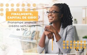 Finalmente Capital De Giro Pronampe Anuncia Credito Sem Tarifa De Tac Notícias E Artigos Contábeis Notícias E Artigos Contábeis - Adjutos Assessoria Contábil