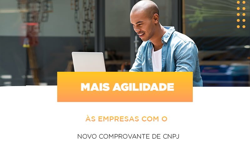 Mais Agilidade As Empresa Com O Novo Comprovante De Cnpj Notícias E Artigos Contábeis Notícias E Artigos Contábeis - Adjutos Assessoria Contábil