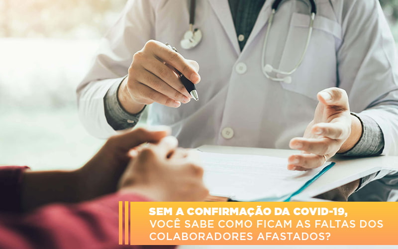 Sem A Confirmacao De Covid 19 Voce Sabe Como Ficam As Faltas Dos Colaboradores Afastados Notícias E Artigos Contábeis - Adjutos Assessoria Contábil