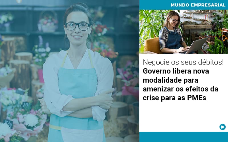 Negocie Os Seus Debitos Governo Libera Nova Modalidade Para Amenizar Os Efeitos Da Crise Para Pmes Notícias E Artigos Contábeis - Adjutos Assessoria Contábil