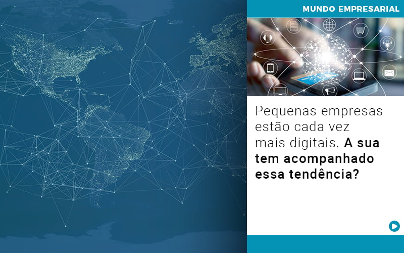 Pequenas Empresas Estao Cada Vez Mais Digitais A Sua Tem Acompanhado Essa Tendencia Notícias E Artigos Contábeis - Adjutos Assessoria Contábil