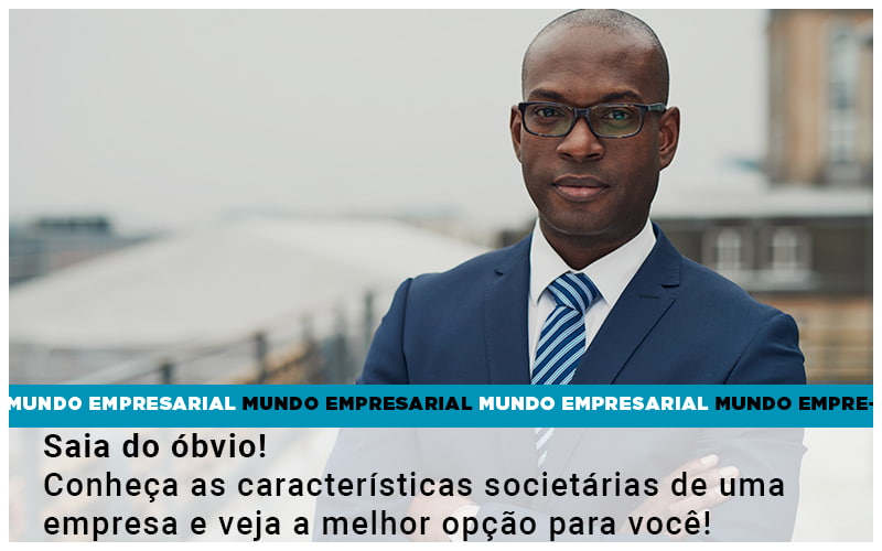 Saia Do Obvio Conheca As Caracteristiscas Societarias De Uma Empresa E Veja A Melhor Opcao Para Voce Quero Montar Uma Empresa Notícias E Artigos Contábeis - Adjutos Assessoria Contábil