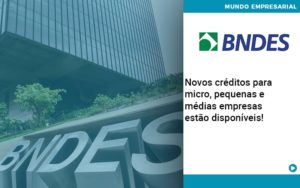 Novos Creditos Para Micro Pequenas E Medias Empresas Estao Disponiveis Organização Contábil Lawini Notícias E Artigos Contábeis - Adjutos Assessoria Contábil