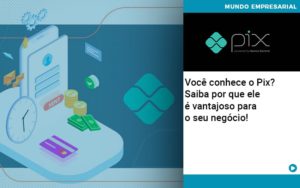 Voce Conhece O Pix Saiba Por Que Ele E Vantajoso Para O Seu Negocio Organização Contábil Lawini Notícias E Artigos Contábeis - Adjutos Assessoria Contábil