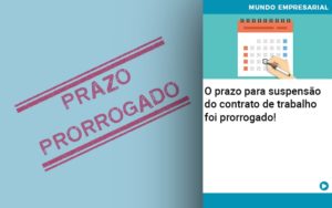 O Prazo Para Suspensao Do Contrato De Trabalho Foi Prorrogado Organização Contábil Lawini Notícias E Artigos Contábeis - Adjutos Assessoria Contábil