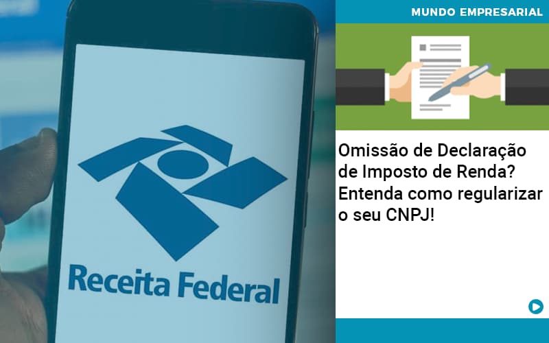 Omissao De Declaracao De Imposto De Renda Entenda Como Regularizar O Seu Cnpj Organização Contábil Lawini Notícias E Artigos Contábeis - Adjutos Assessoria Contábil