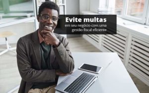 Evite Multas Em Seu Negocio Com Uma Gestao Fiscal Eficiente Post 1 Organização Contábil Lawini Notícias E Artigos Contábeis - Adjutos Assessoria Contábil