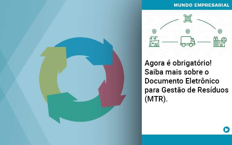 Agora E Obrigatorio Saiba Mais Sobre O Documento Eletronico Para Gestao De Residuos Mtr Notícias E Artigos Contábeis - Adjutos Assessoria Contábil