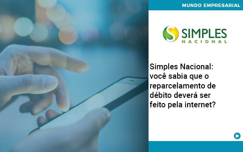 Simples Nacional Voce Sabia Que O Reparcelamento De Debito Devera Ser Feito Pela Internet Organização Contábil Lawini Notícias E Artigos Contábeis - Adjutos Assessoria Contábil