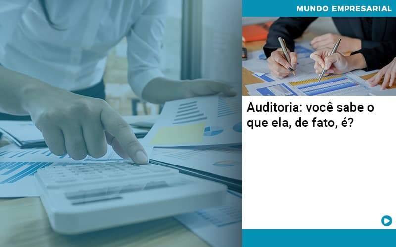 Auditoria Voce Sabe O Que Ela De Fato E Notícias E Artigos Contábeis - Adjutos Assessoria Contábil