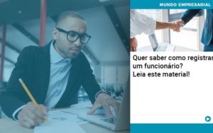 Quer Saber Como Registrar Um Funcionario Lia Este Material Notícias E Artigos Contábeis - Adjutos Assessoria Contábil