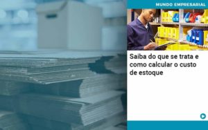 Saiba Do Que Se Trata E Como Calcular O Custo De Estoque Notícias E Artigos Contábeis - Adjutos Assessoria Contábil