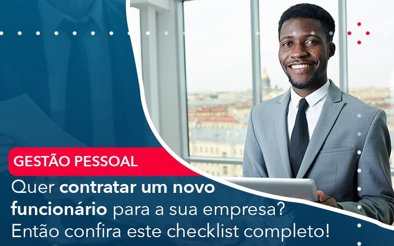 Quer Contratar Um Novo Funcionario Para A Sua Empresa Entao Confira Este Checklist Completo Notícias E Artigos Contábeis - Adjutos Assessoria Contábil