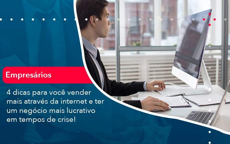 4 Dicas Para Voce Vender Mais Atraves Da Internet E Ter Um Negocio Mais Lucrativo Em Tempos De Crise 1 - Adjutos Assessoria Contábil