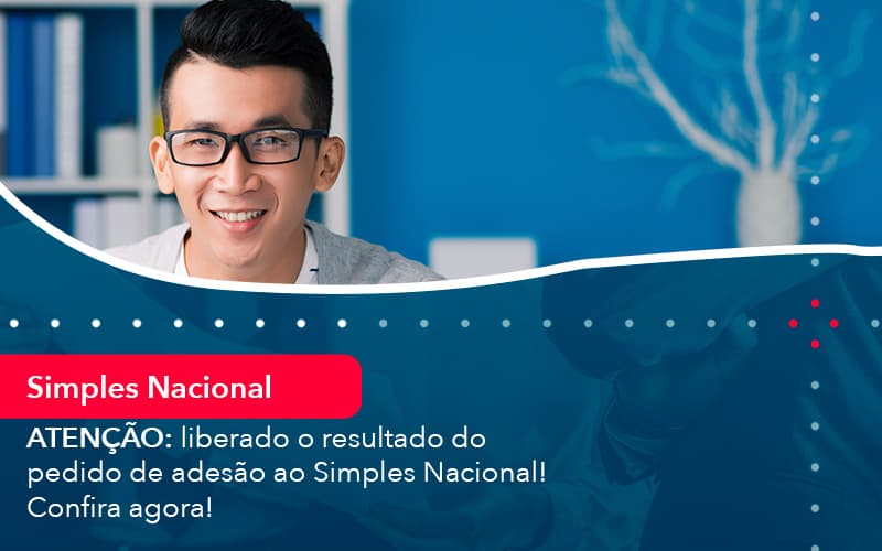 Atencao Liberado O Resultado Do Pedido De Adesao Ao Simples Nacional Confira Agora 1 - Adjutos Assessoria Contábil