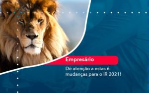 De Atencao A Estas 6 Mudancas Para O Ir 2021 1 - Adjutos Assessoria Contábil