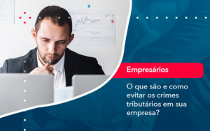 O Que Sao E Como Evitar Os Crimes Tributarios Em Sua Empresa - Adjutos Assessoria Contábil