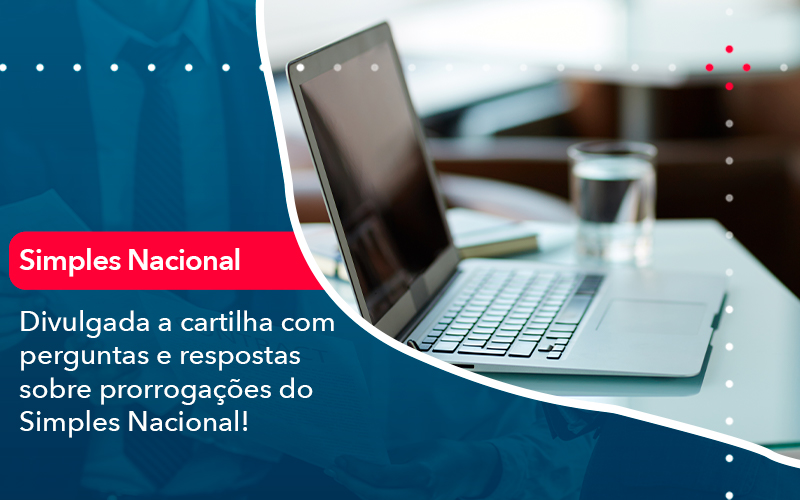 Divulgada A Cartilha Com Perguntas E Respostas Sobre Prorrogacoes Do Simples Nacional - Adjutos Assessoria Contábil