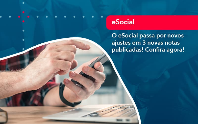 O E Social Passa Por Novos Ajustes Em 3 Novas Notas Publicadas Confira Agora (1) - Adjutos Assessoria Contábil