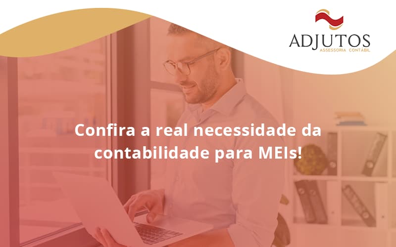 Confira A Real Necessidade Da Contabilidade Para Meis! Adjutos - Adjutos Assessoria Contábil