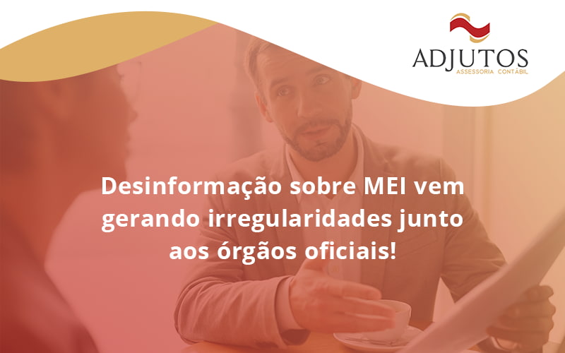 Desinformação Sobre Mei Vem Gerando Irregularidades Junto Aos órgãos Oficiais! Adjutos - Adjutos Assessoria Contábil